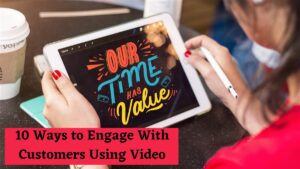 10 Ways to Engage with Customers Using Video Marketing